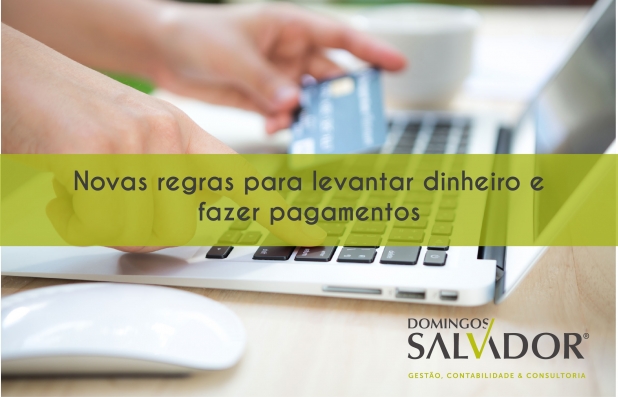 Novas regras para levantar dinheiro e fazer pagamentos